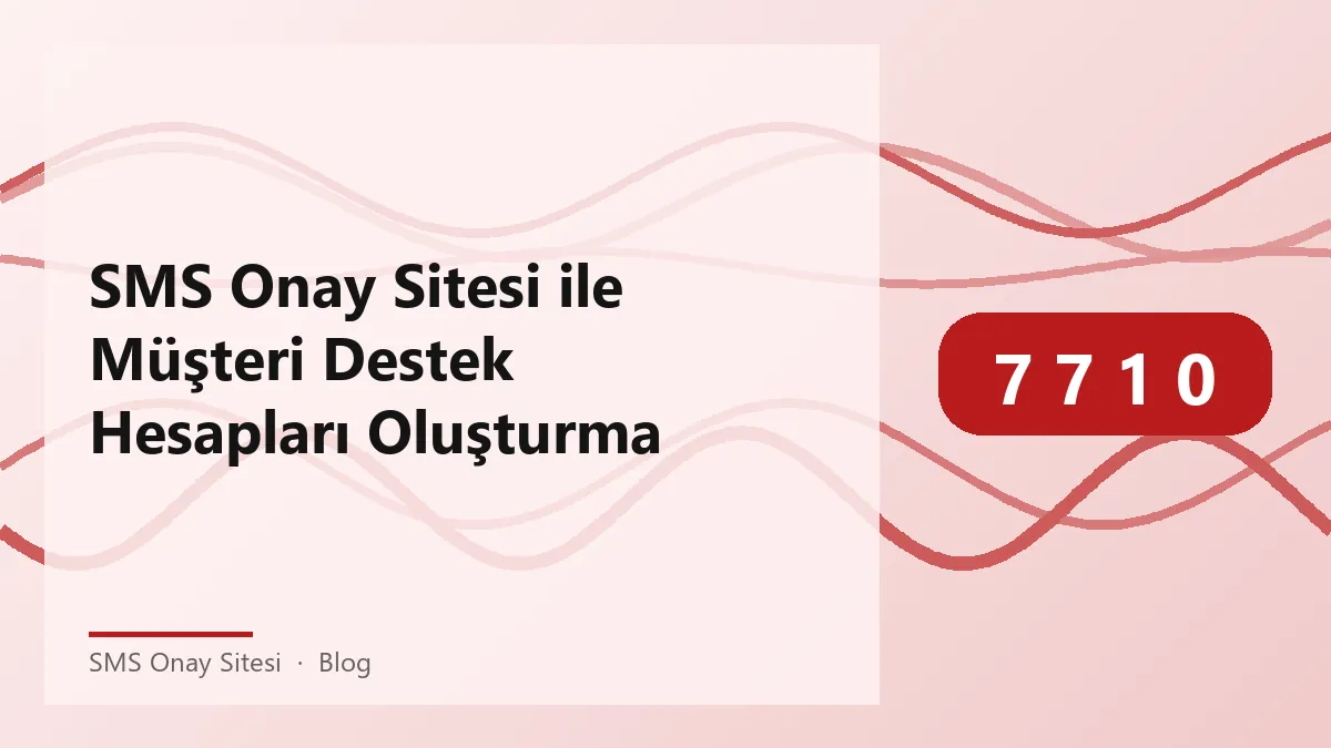 SMS Onay Sitesi ile müşteri destek hesapları oluşturma süreci.